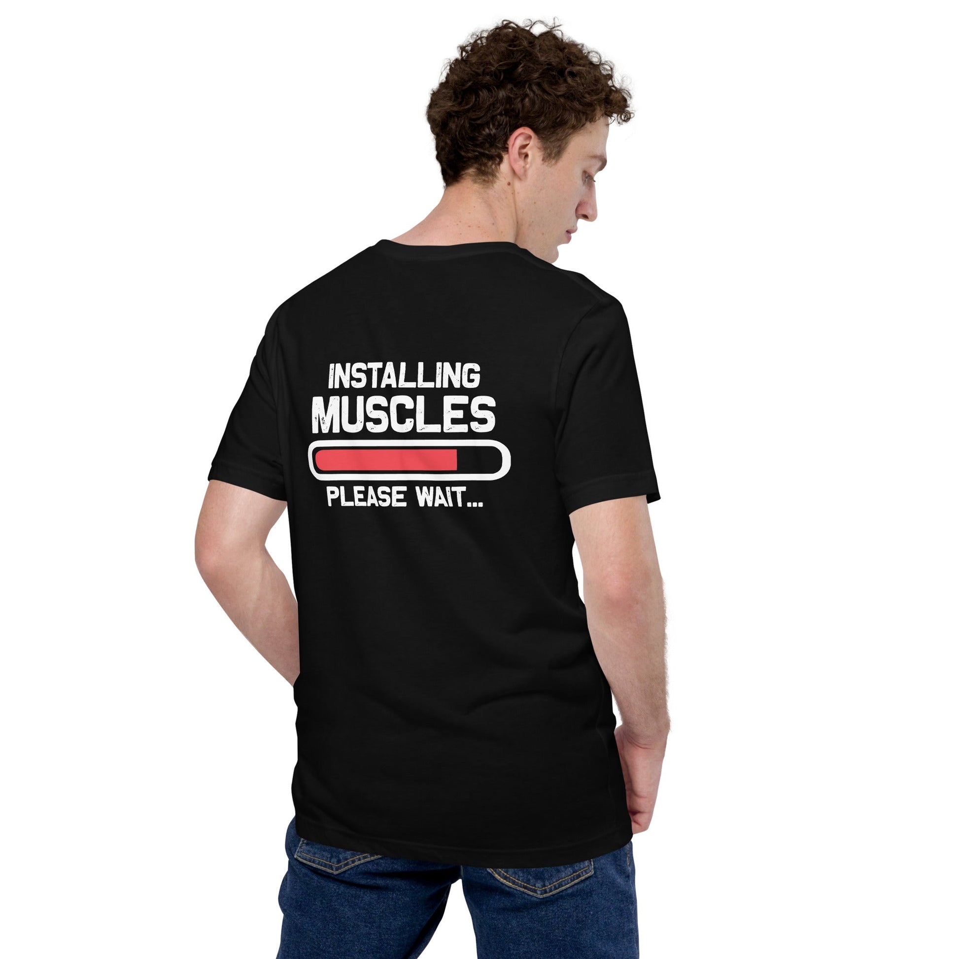 Installing Muscles Please Wait.... - Unisex t-shirt ( Back Print ) by DarkByteGear