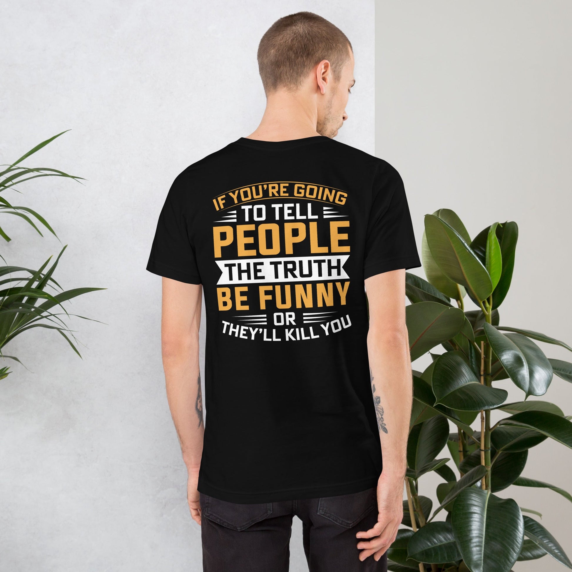 If you are going to tell the people the truth; be funny or they'll kill you - Unisex t-shirt ( Back Print ) by DarkByteGear