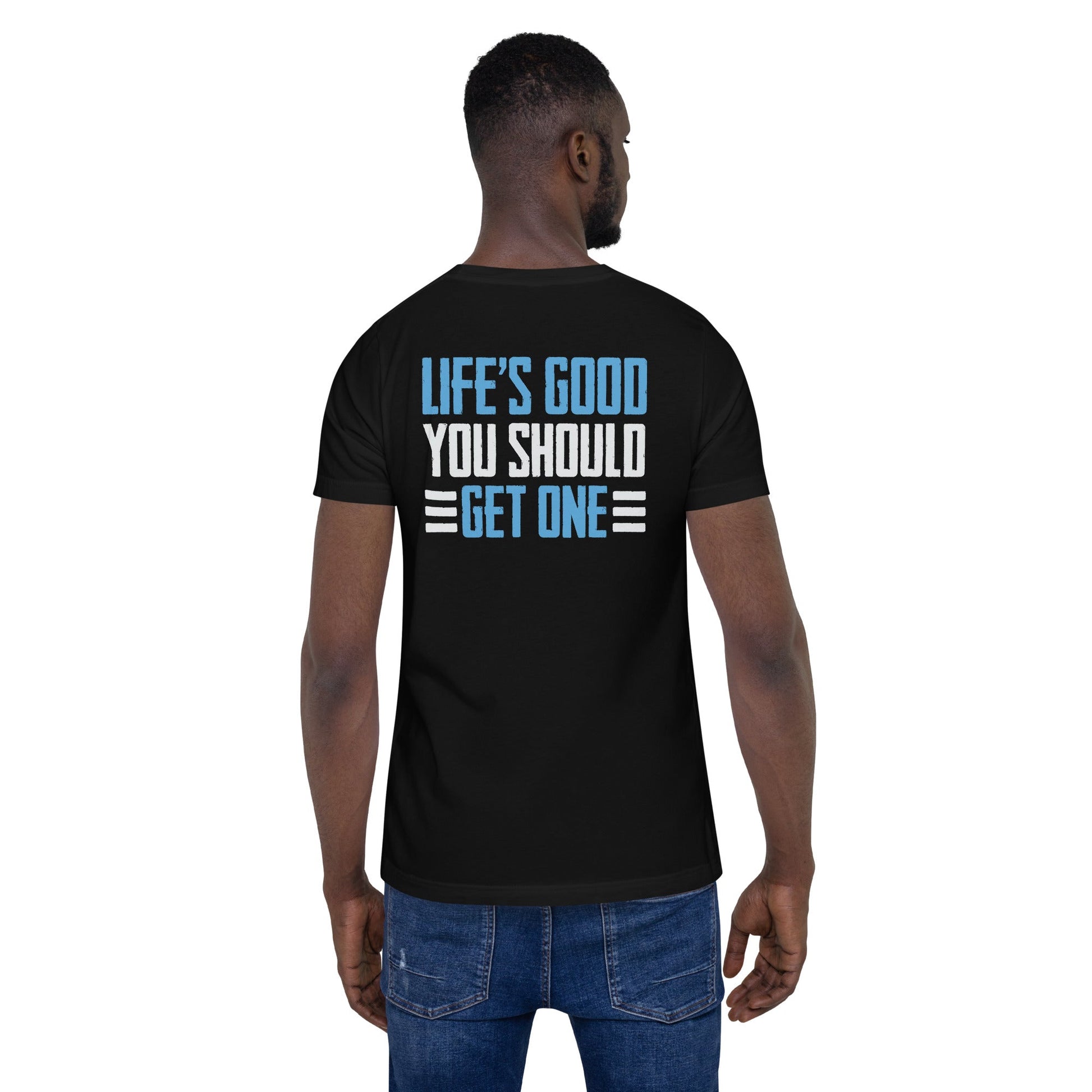 Life is good; you should get one - Unisex t-shirt ( Back Print ) by DarkByteGear