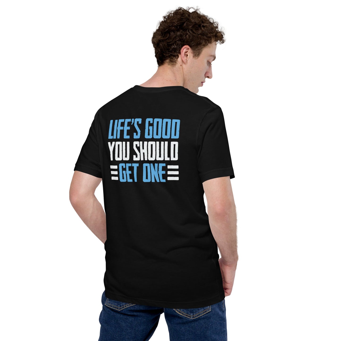 Life is good; you should get one - Unisex t-shirt ( Back Print ) by DarkByteGear