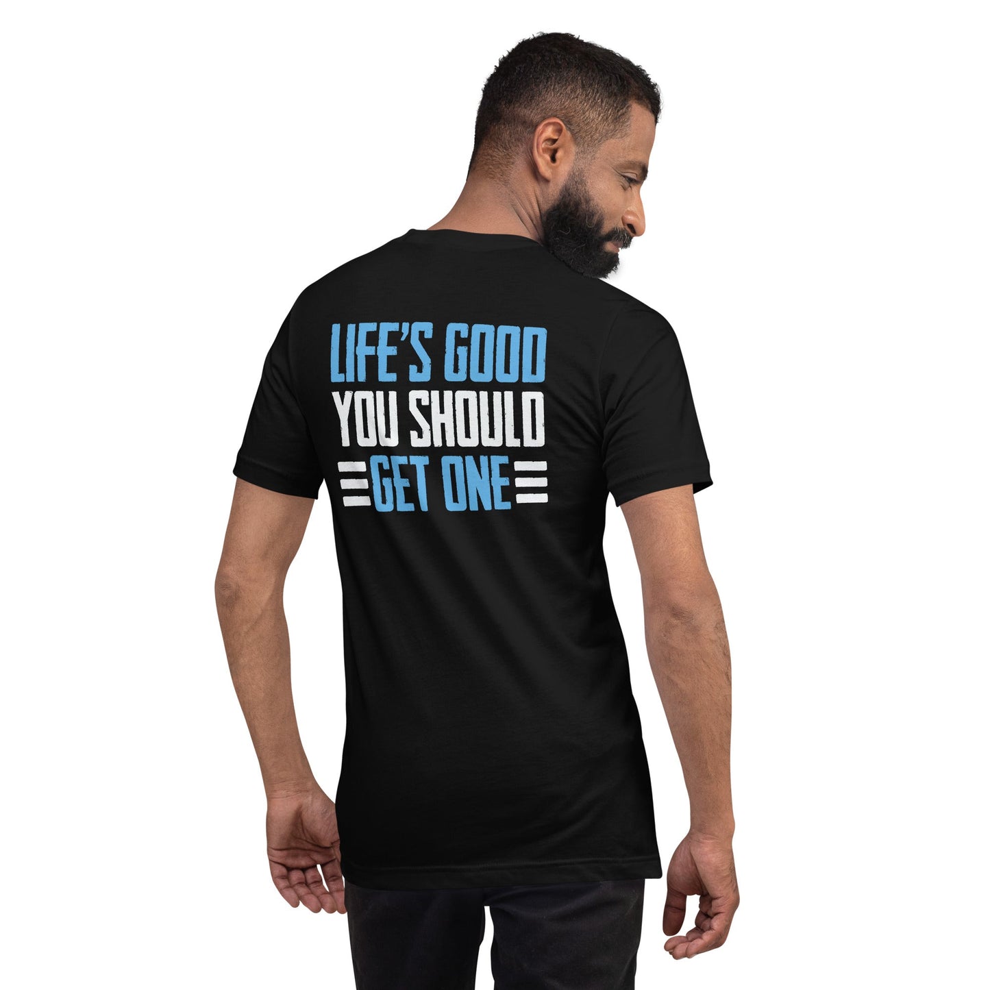 Life is good; you should get one - Unisex t-shirt ( Back Print ) by DarkByteGear