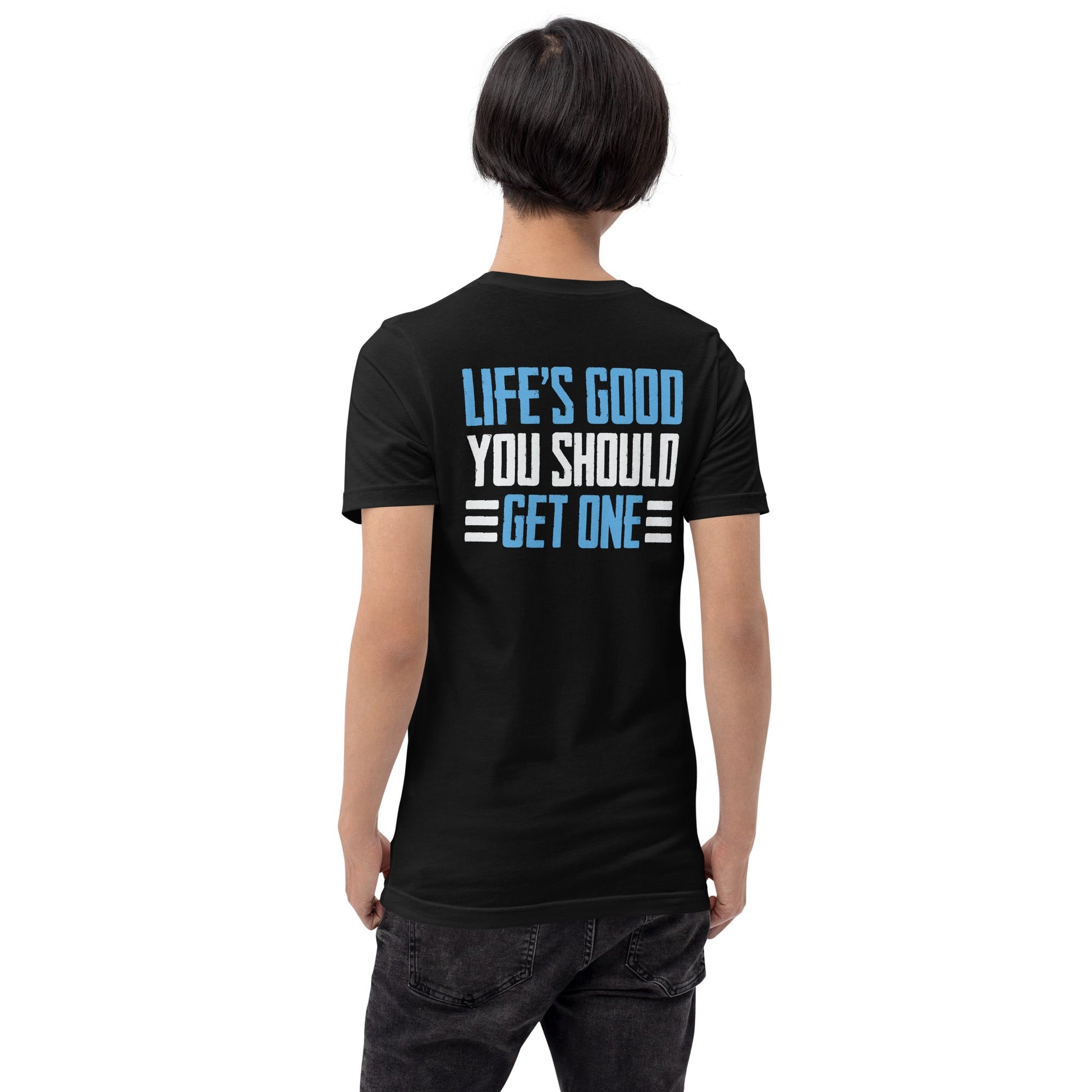 Life is good; you should get one - Unisex t-shirt ( Back Print ) by DarkByteGear