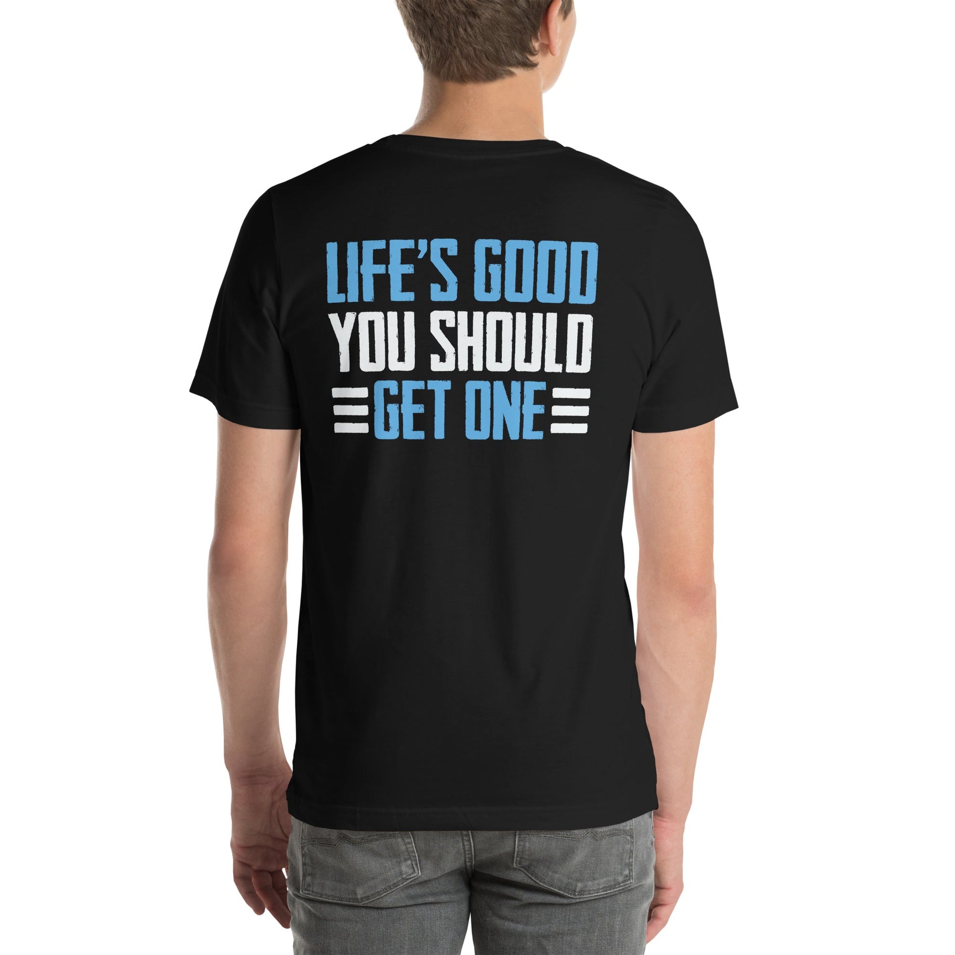 Life is good; you should get one - Unisex t-shirt ( Back Print ) by DarkByteGear