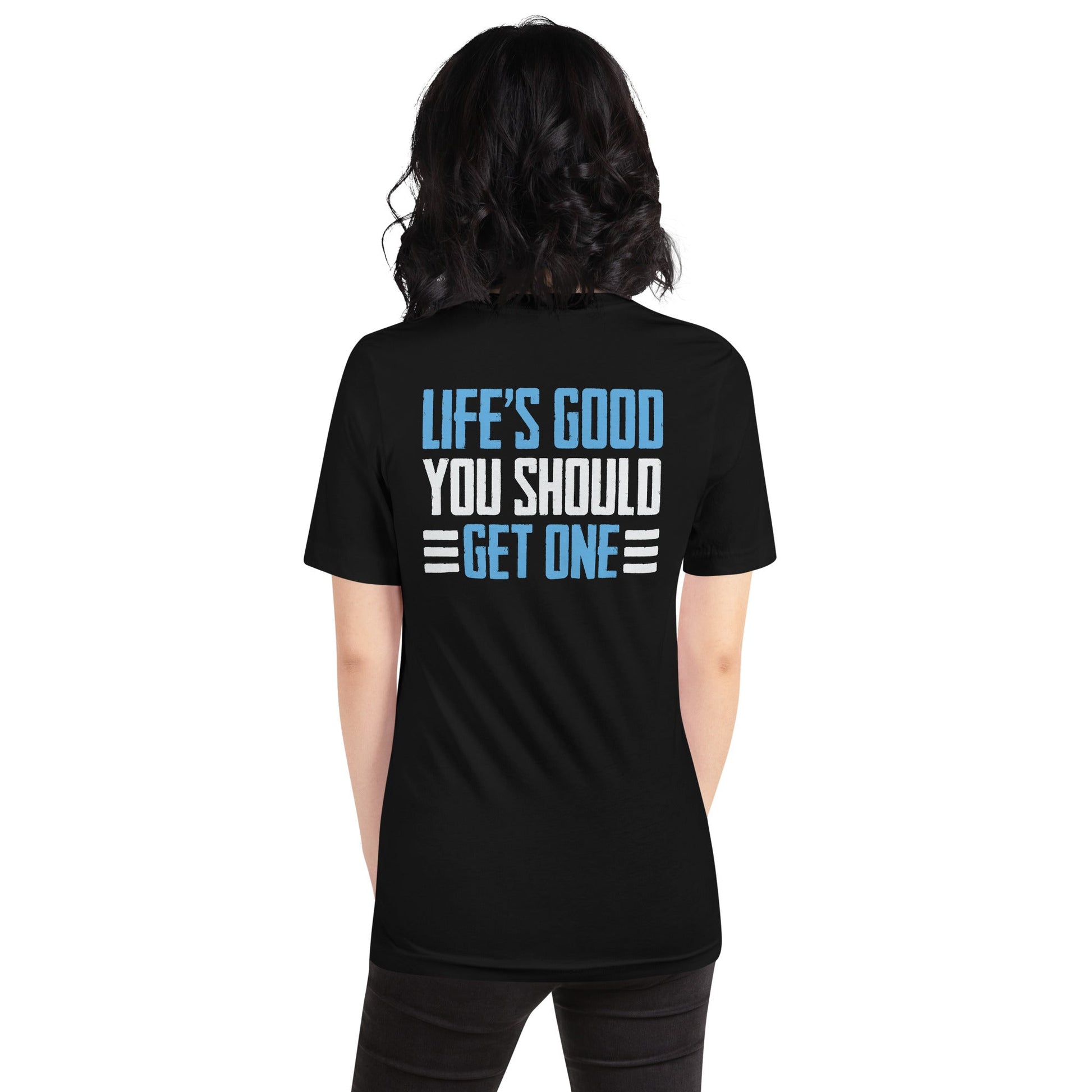 Life is good; you should get one - Unisex t-shirt ( Back Print ) by DarkByteGear