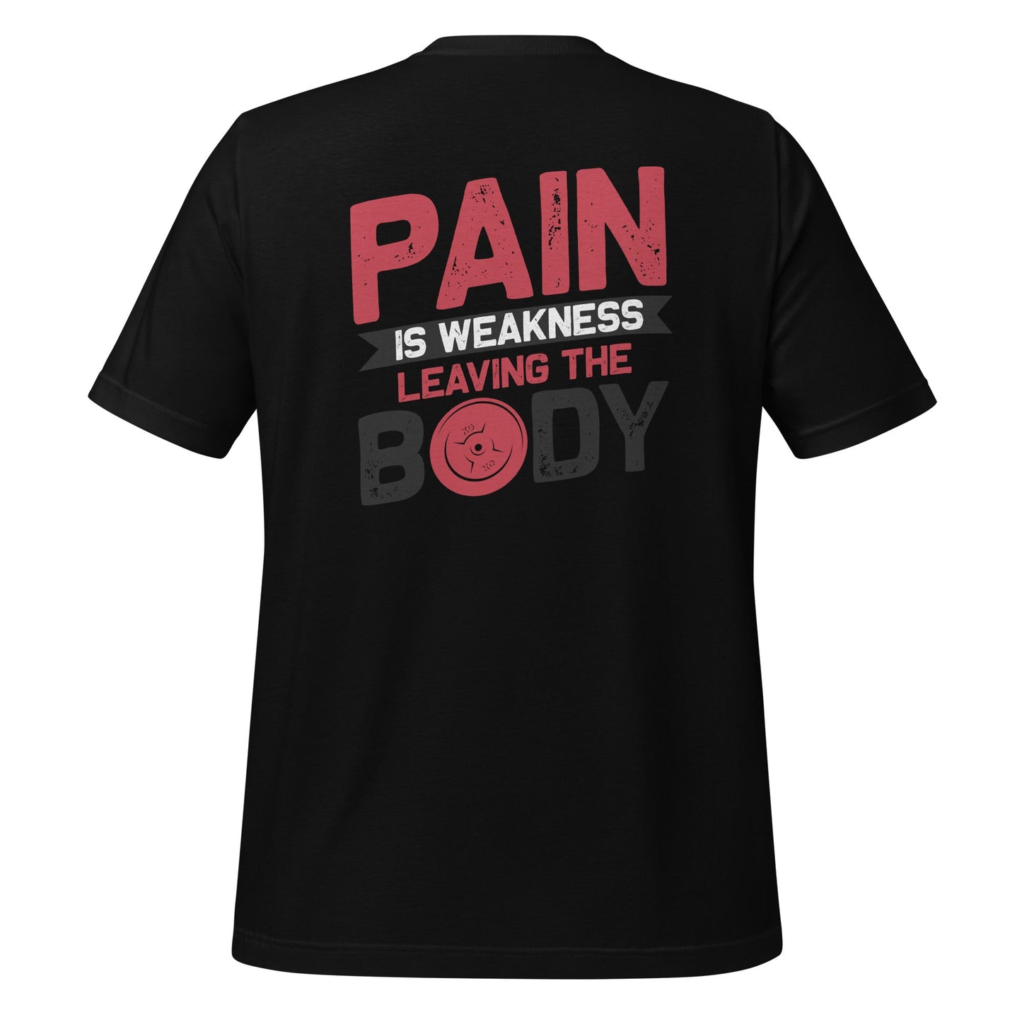 Pain is Weakness Leaving the Body - Unisex t-shirt ( Back Print ) by DarkByteGear