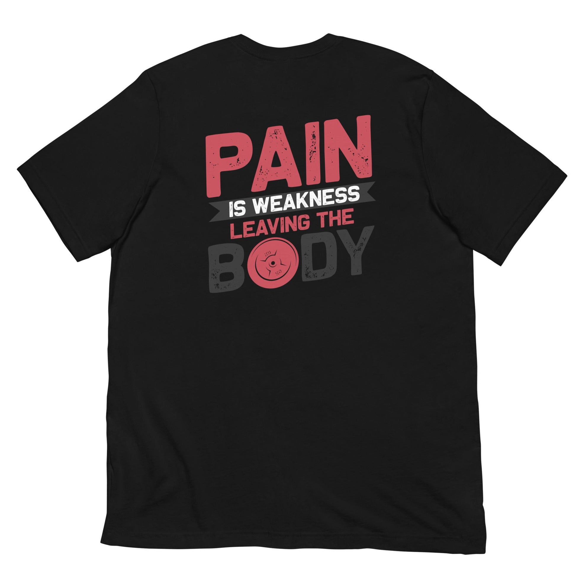 Pain is Weakness Leaving the Body - Unisex t-shirt ( Back Print ) by DarkByteGear