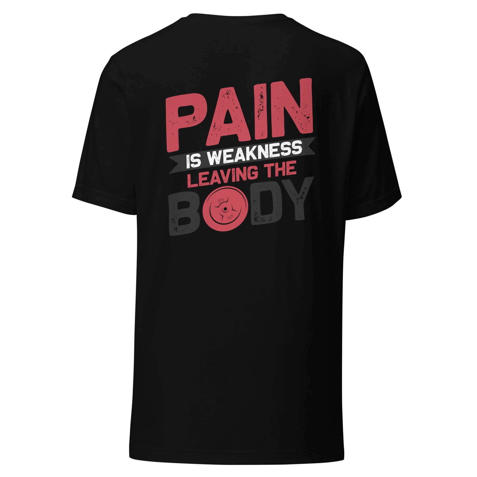 Pain is Weakness Leaving the Body - Unisex t-shirt ( Back Print ) by DarkByteGear