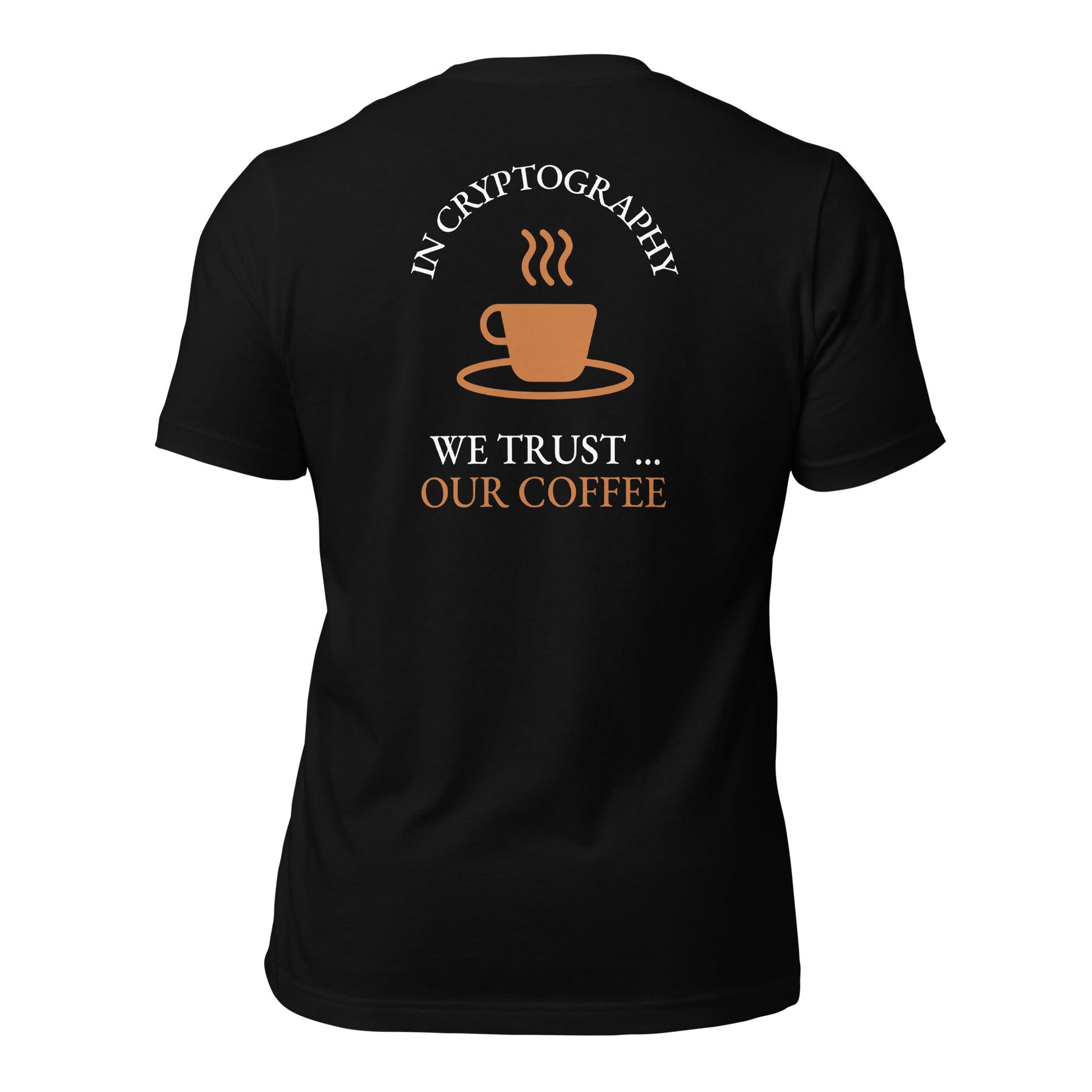 In cryptography, we trust... our coffee (Orange Text) - Unisex t-shirt ( Back Print ) by DarkByteGear