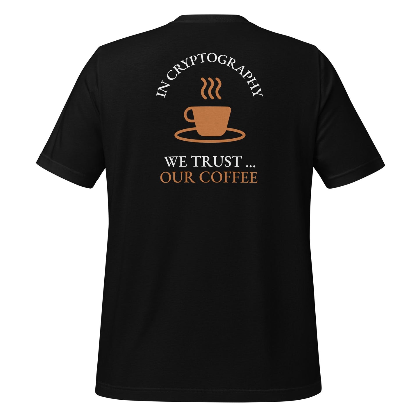 In cryptography, we trust... our coffee (Orange Text) - Unisex t-shirt ( Back Print ) by DarkByteGear