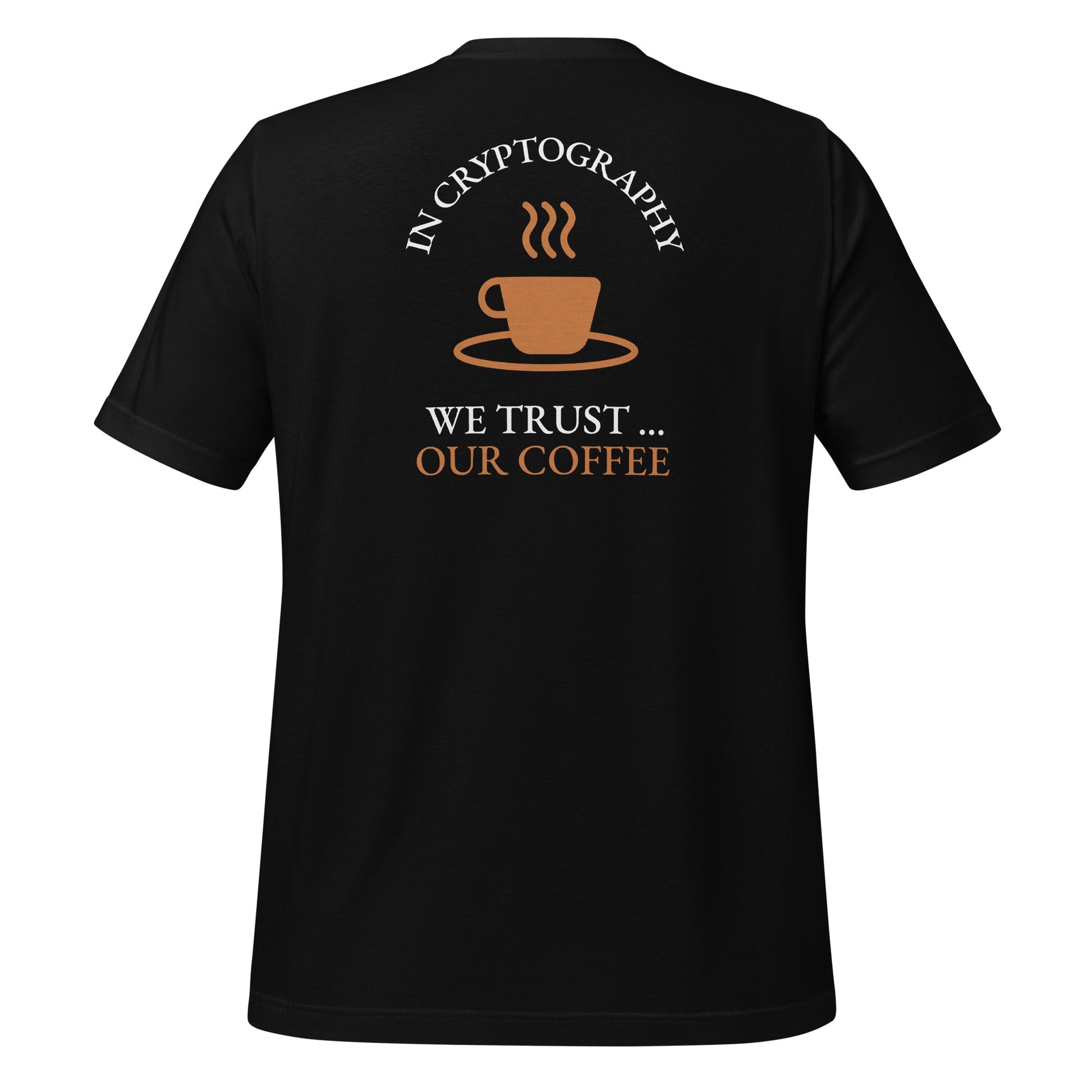 In cryptography, we trust... our coffee (Orange Text) - Unisex t-shirt ( Back Print ) by DarkByteGear