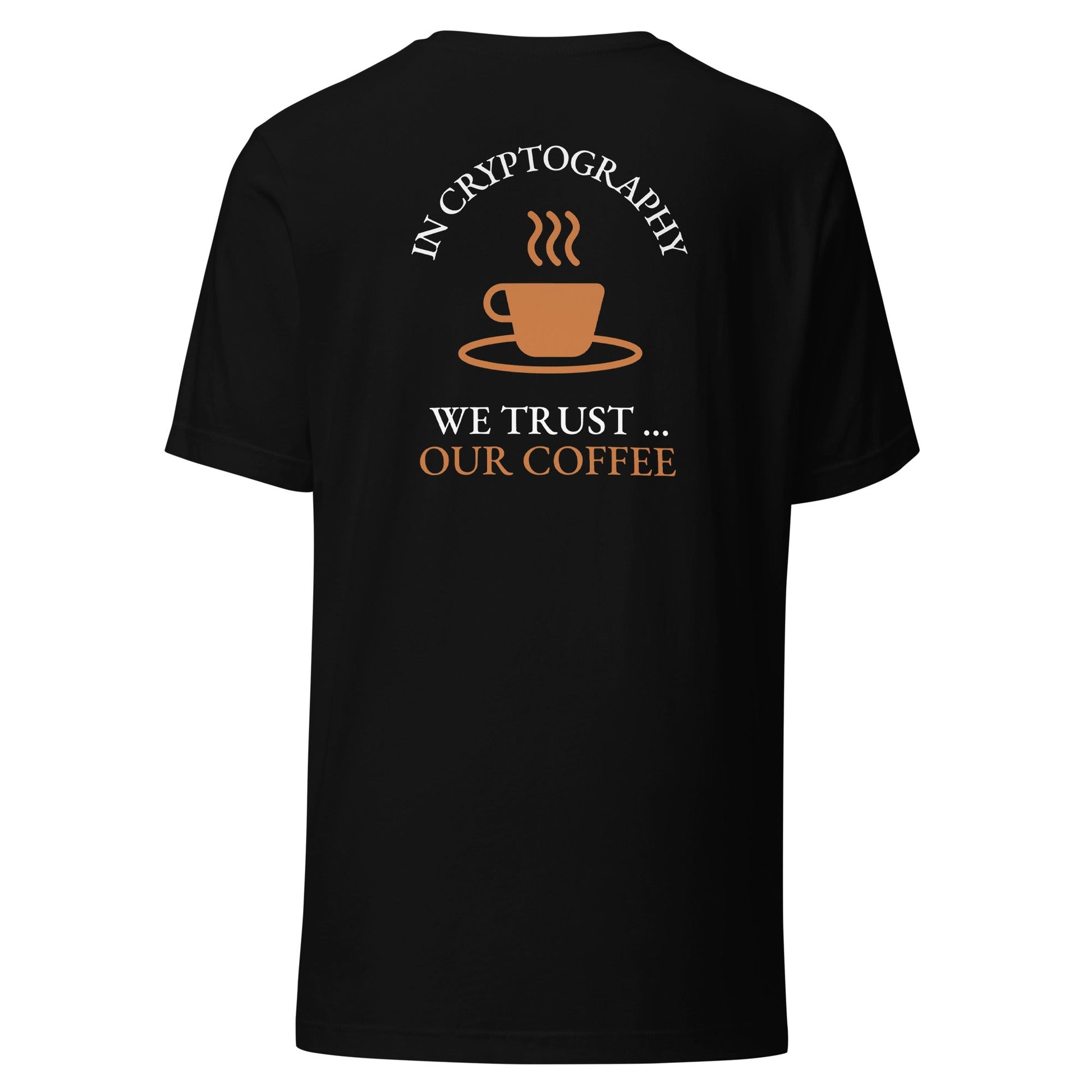 In cryptography, we trust... our coffee (Orange Text) - Unisex t-shirt ( Back Print ) by DarkByteGear