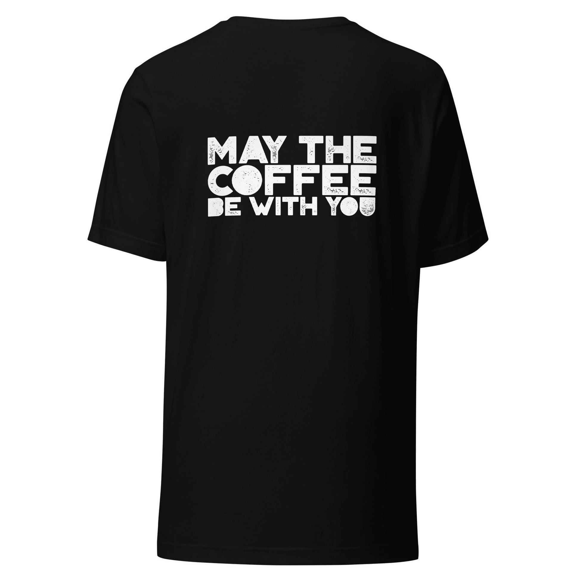 May the Coffee be with You - Unisex t-shirt ( Back Print ) by DarkByteGear