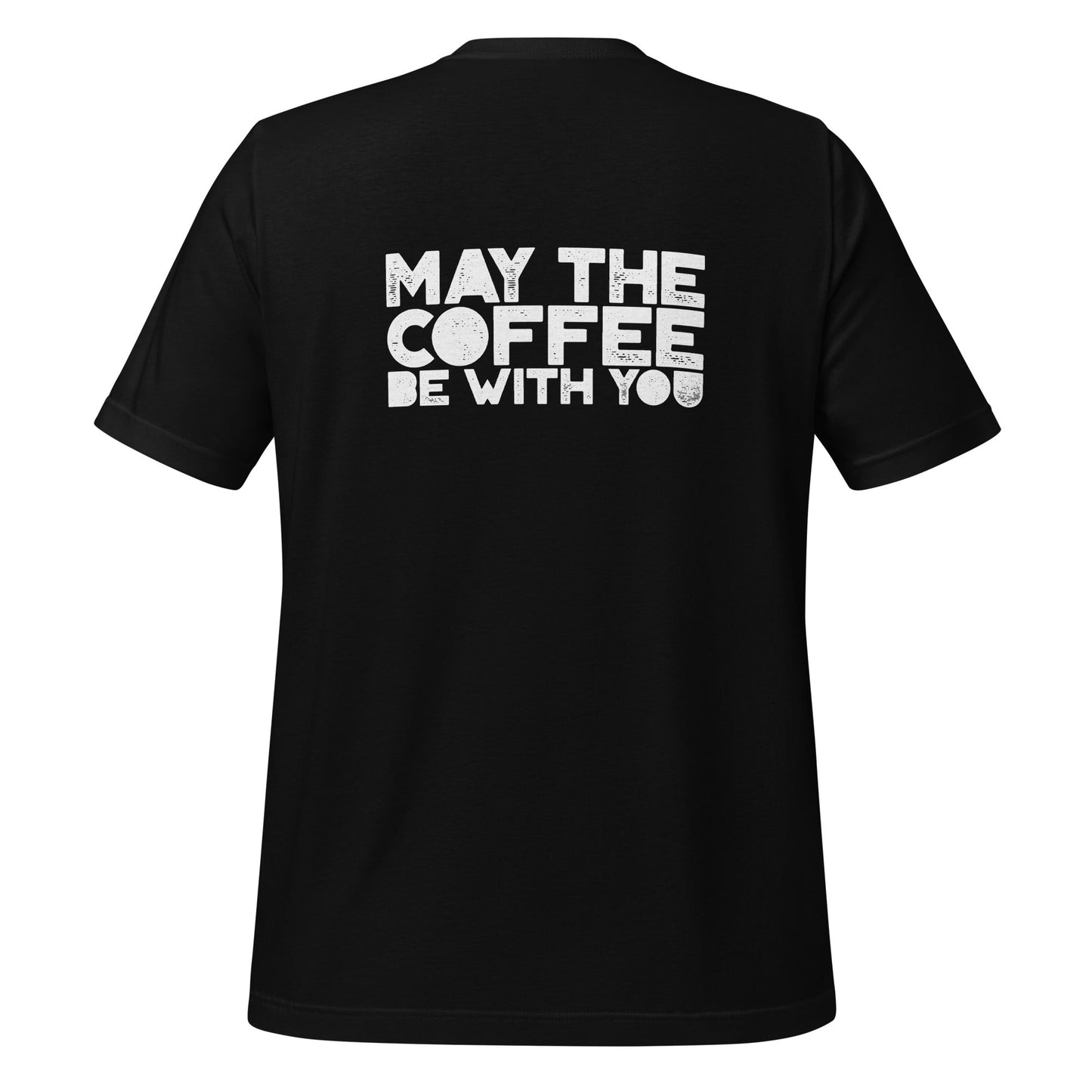 May the Coffee be with You - Unisex t-shirt ( Back Print ) by DarkByteGear