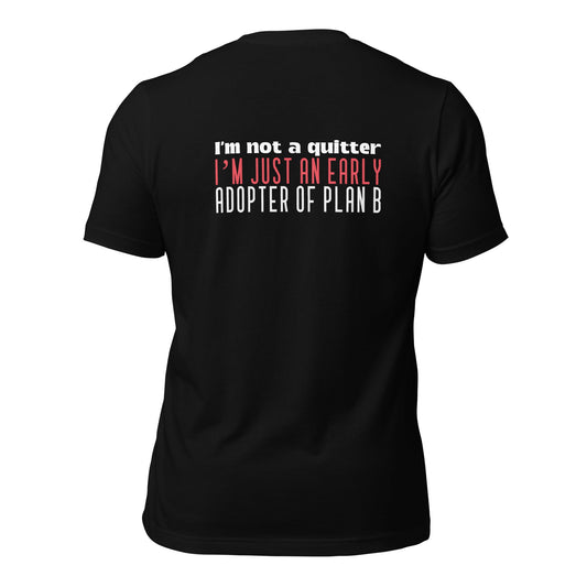 I Am not a Quitter: I Am an early adopter of Plan B - Unisex t-shirt ( Back Print ) by DarkByteGear