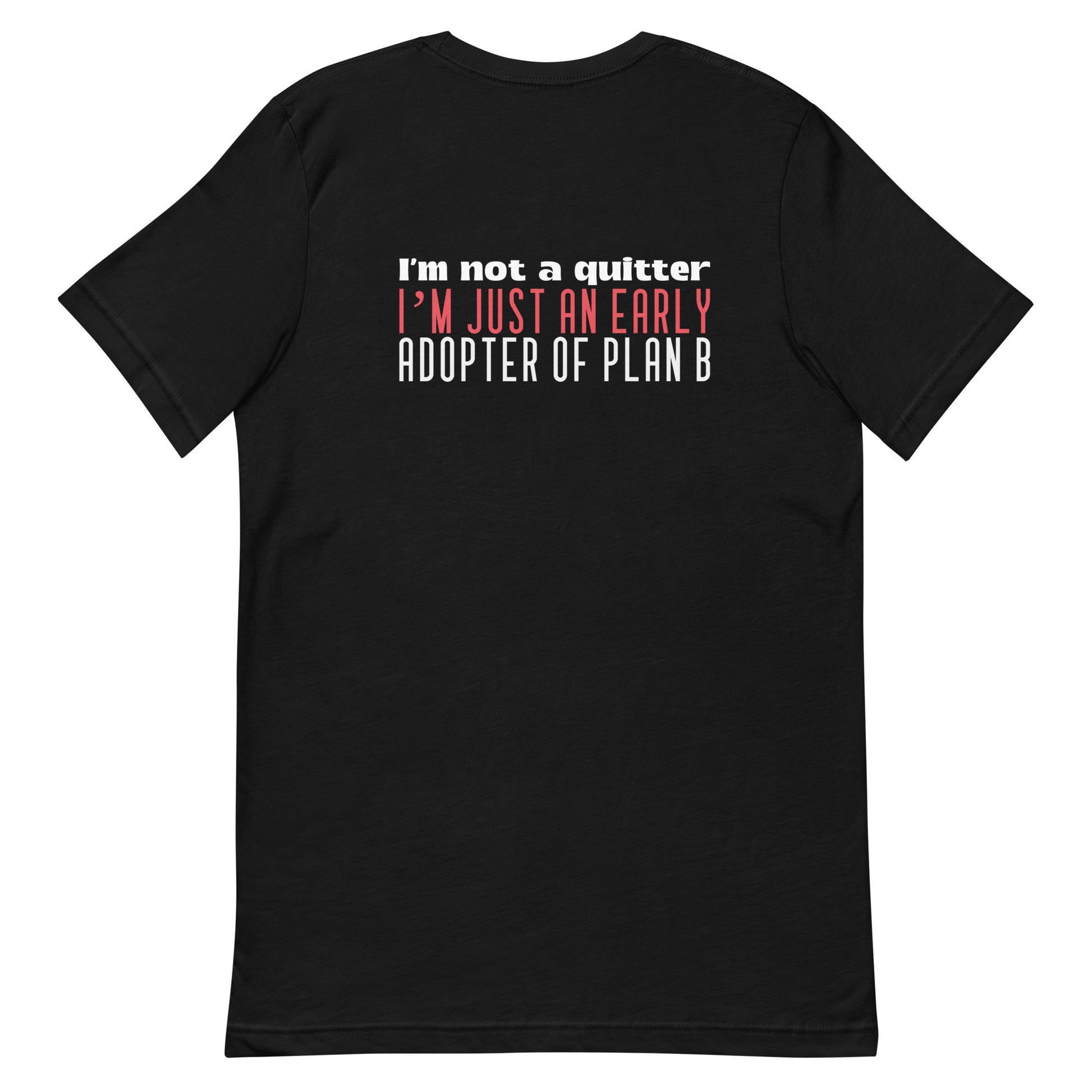 I Am not a Quitter: I Am an early adopter of Plan B - Unisex t-shirt ( Back Print ) by DarkByteGear