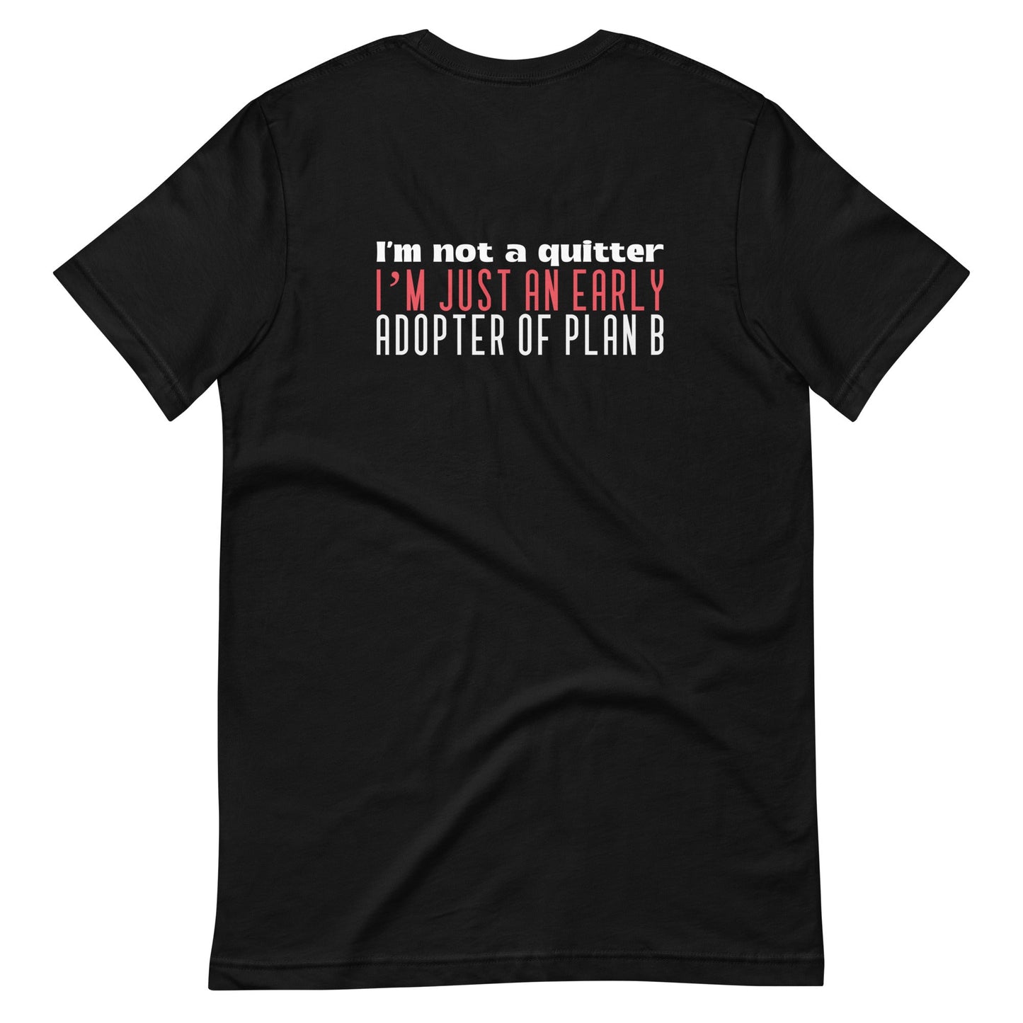 I Am not a Quitter: I Am an early adopter of Plan B - Unisex t-shirt ( Back Print ) by DarkByteGear