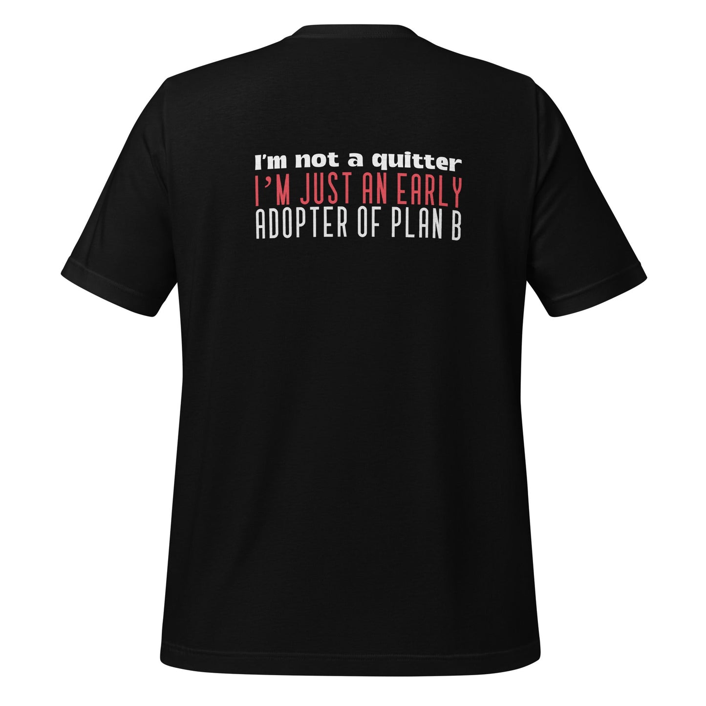 I Am not a Quitter: I Am an early adopter of Plan B - Unisex t-shirt ( Back Print ) by DarkByteGear