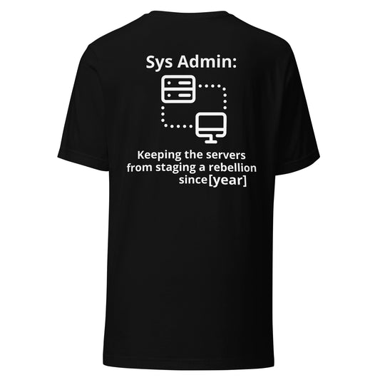 Keeping the servers from staging a rebellion since [insert year here] - Unisex t-shirt ( Back Print ) by DarkByteGear