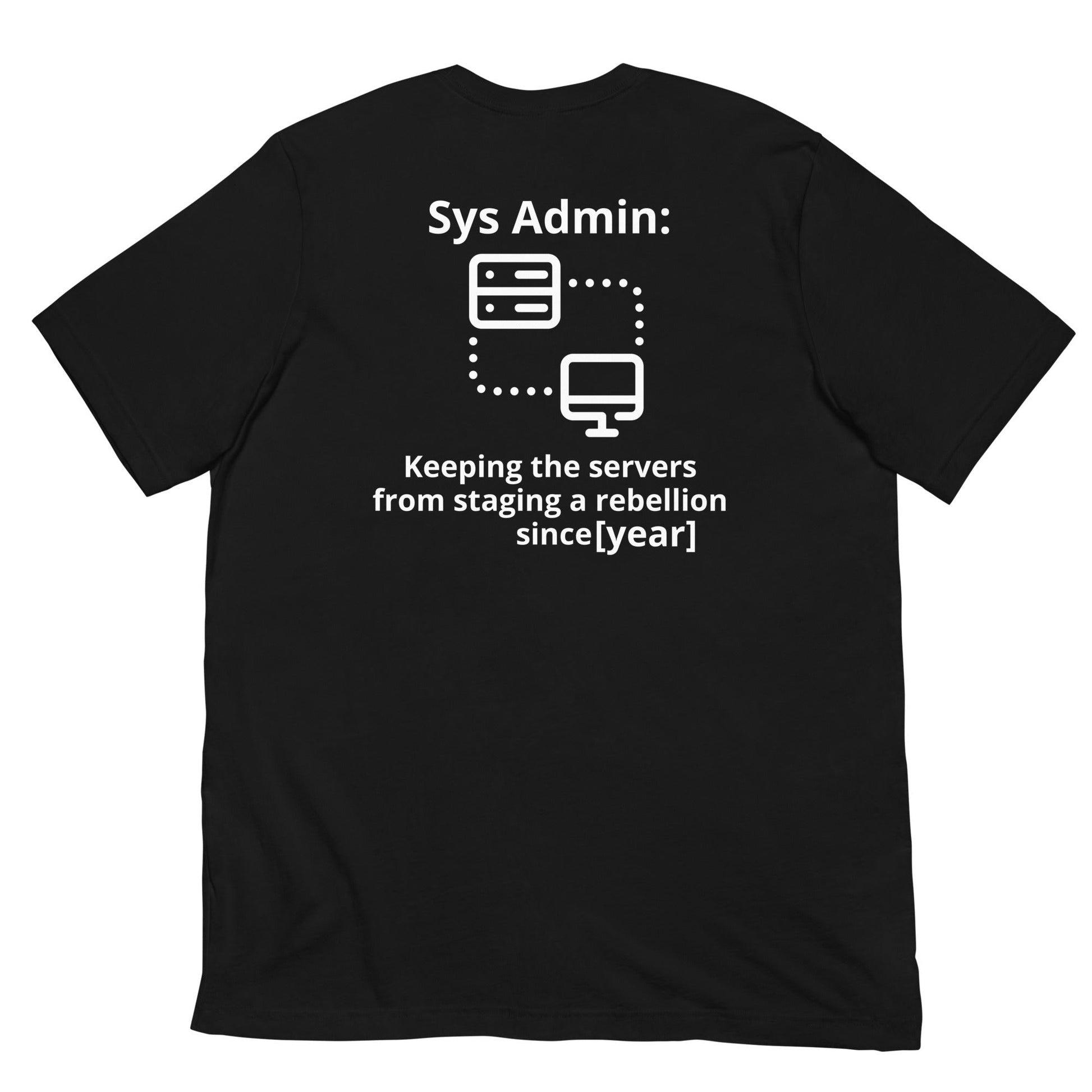 Keeping the servers from staging a rebellion since [insert year here] - Unisex t-shirt ( Back Print ) by DarkByteGear