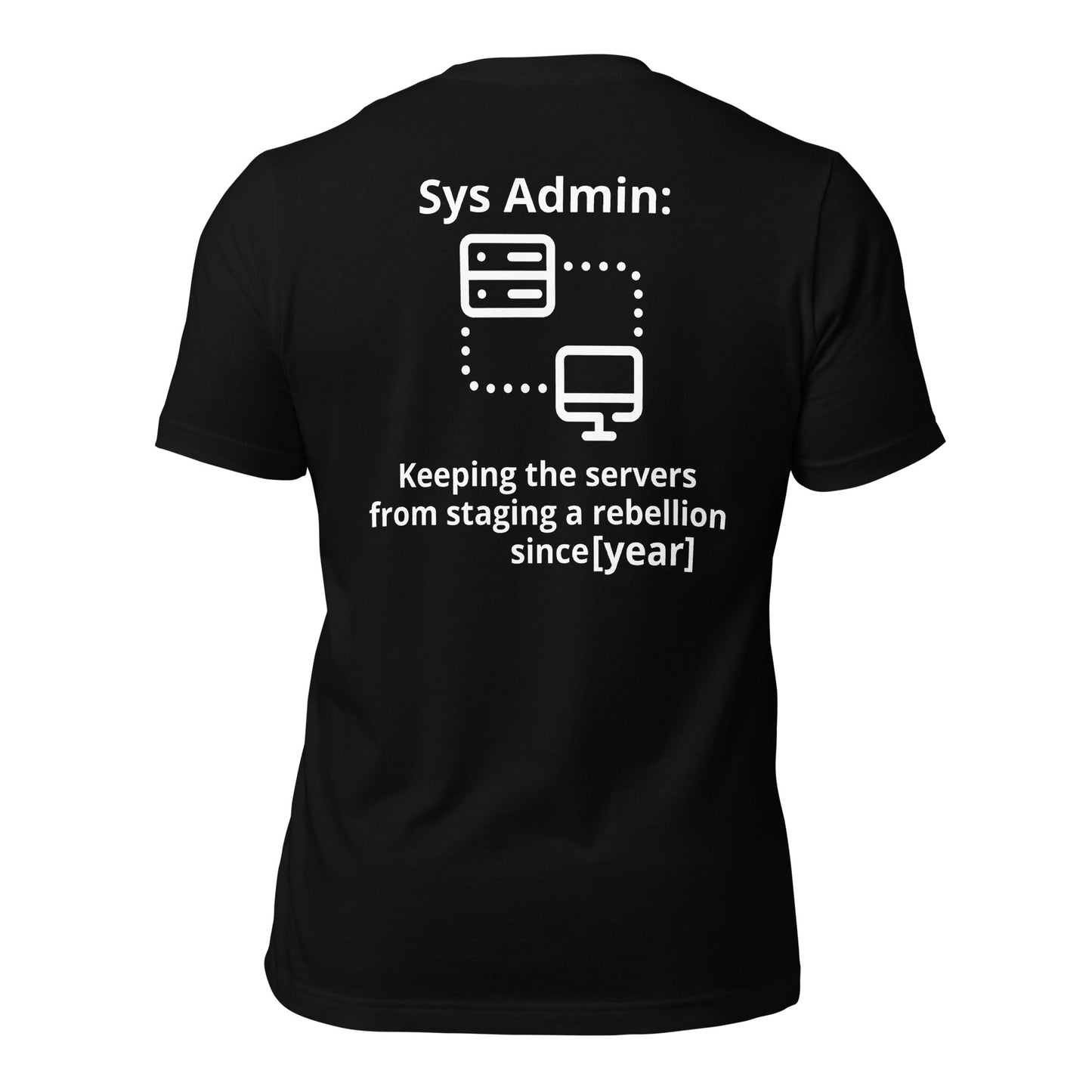 Keeping the servers from staging a rebellion since [insert year here] - Unisex t-shirt ( Back Print ) by DarkByteGear