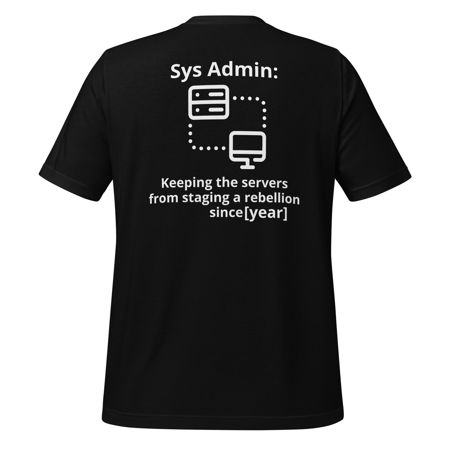 Keeping the servers from staging a rebellion since [insert year here] - Unisex t-shirt ( Back Print ) by DarkByteGear
