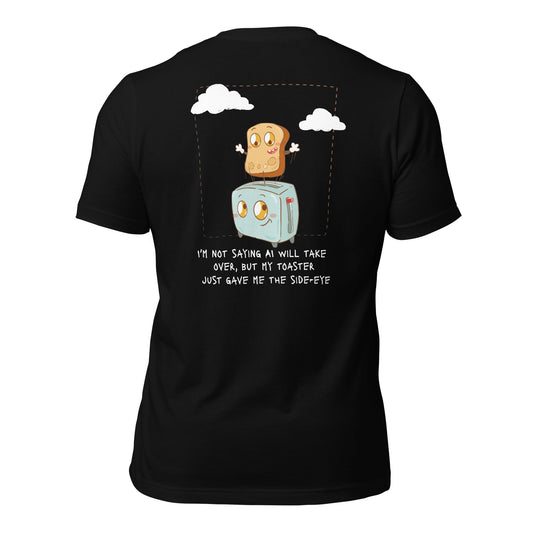 I'm not Saying AI will take over but my toaster - Unisex t-shirt ( Back Print ) by DarkByteGear