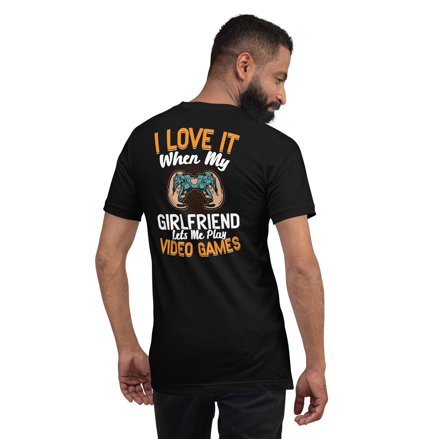 I love it when My Girlfriend Let me Play Videogames - Unisex t-shirt ( Back Print ) by DarkByteGear