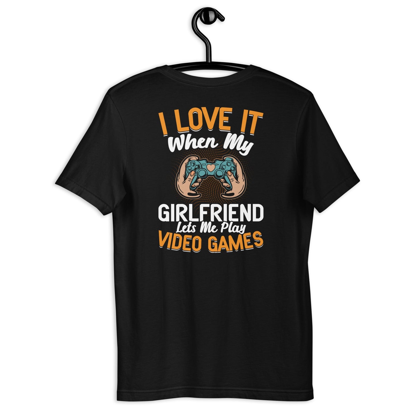 I love it when My Girlfriend Let me Play Videogames - Unisex t-shirt ( Back Print ) by DarkByteGear