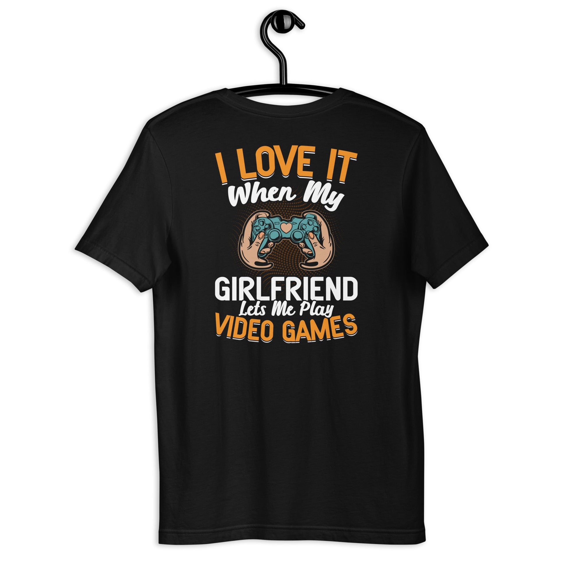I love it when My Girlfriend Let me Play Videogames - Unisex t-shirt ( Back Print ) by DarkByteGear