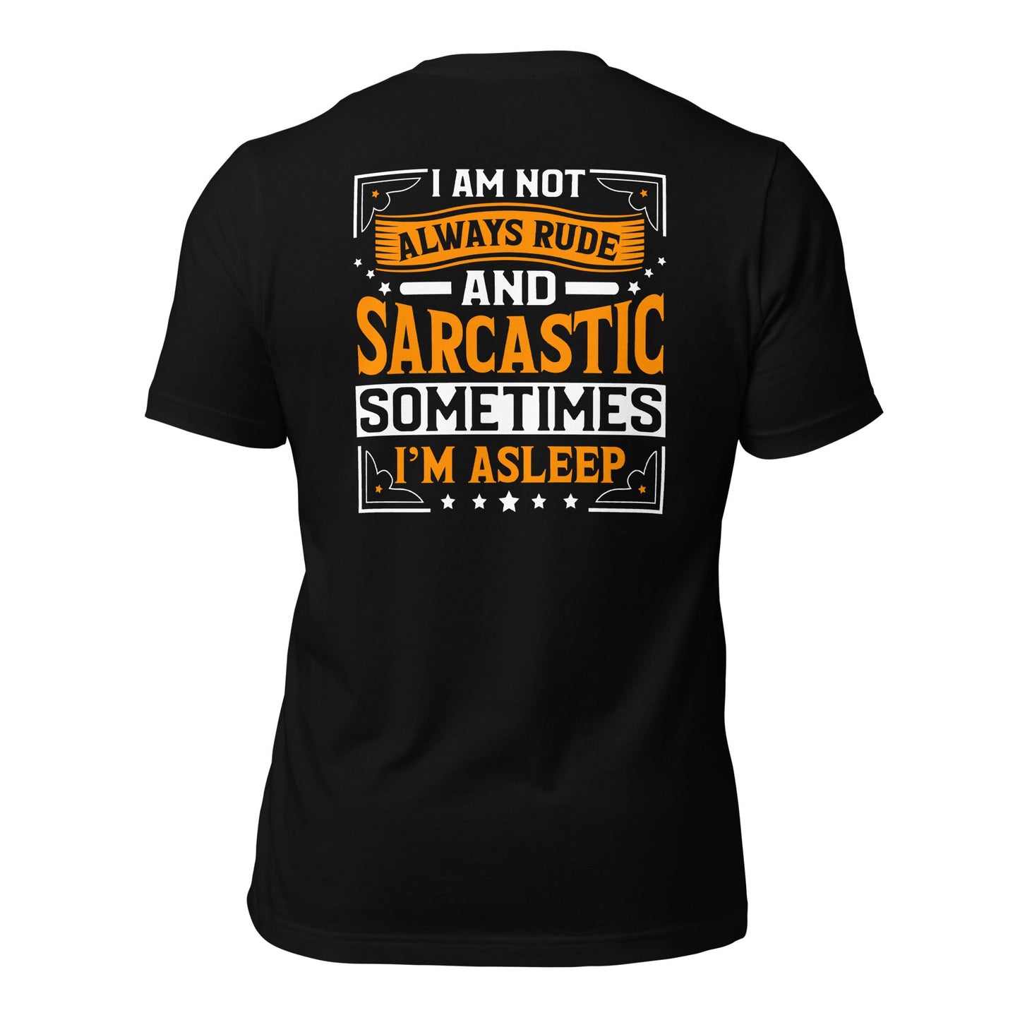I am not always rude and sarcastic: Sometimes, I am asleep - Unisex t-shirt ( Back Print ) by DarkByteGear