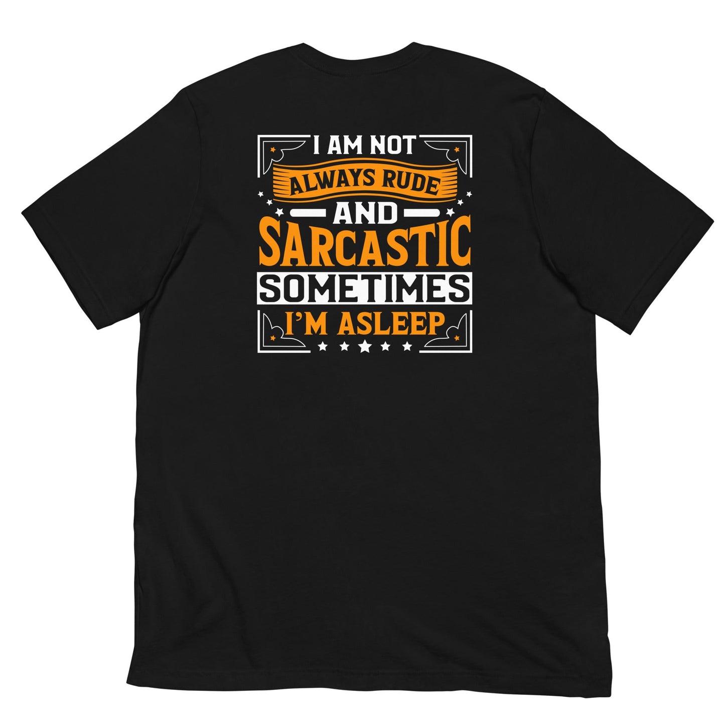 I am not always rude and sarcastic: Sometimes, I am asleep - Unisex t-shirt ( Back Print ) by DarkByteGear