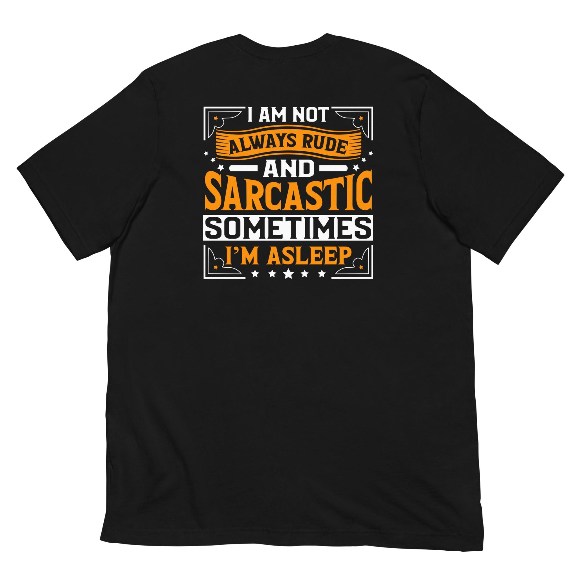 I am not always rude and sarcastic: Sometimes, I am asleep - Unisex t-shirt ( Back Print ) by DarkByteGear
