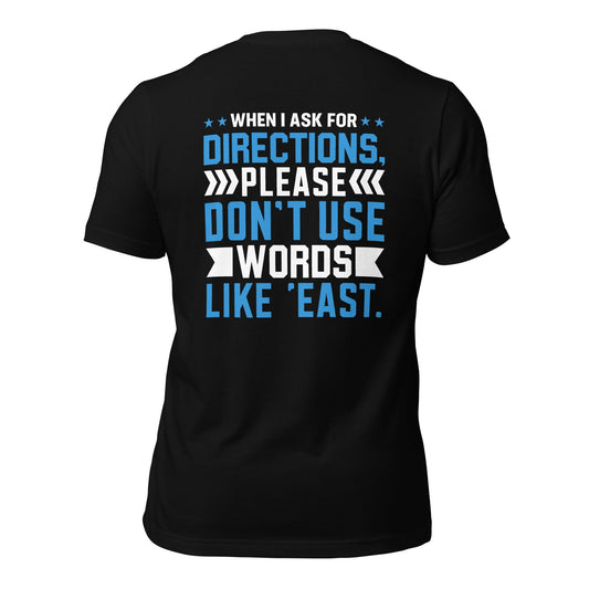 When I ask for directions, please don't use word like 'East' - Unisex t-shirt by DarkByteGear