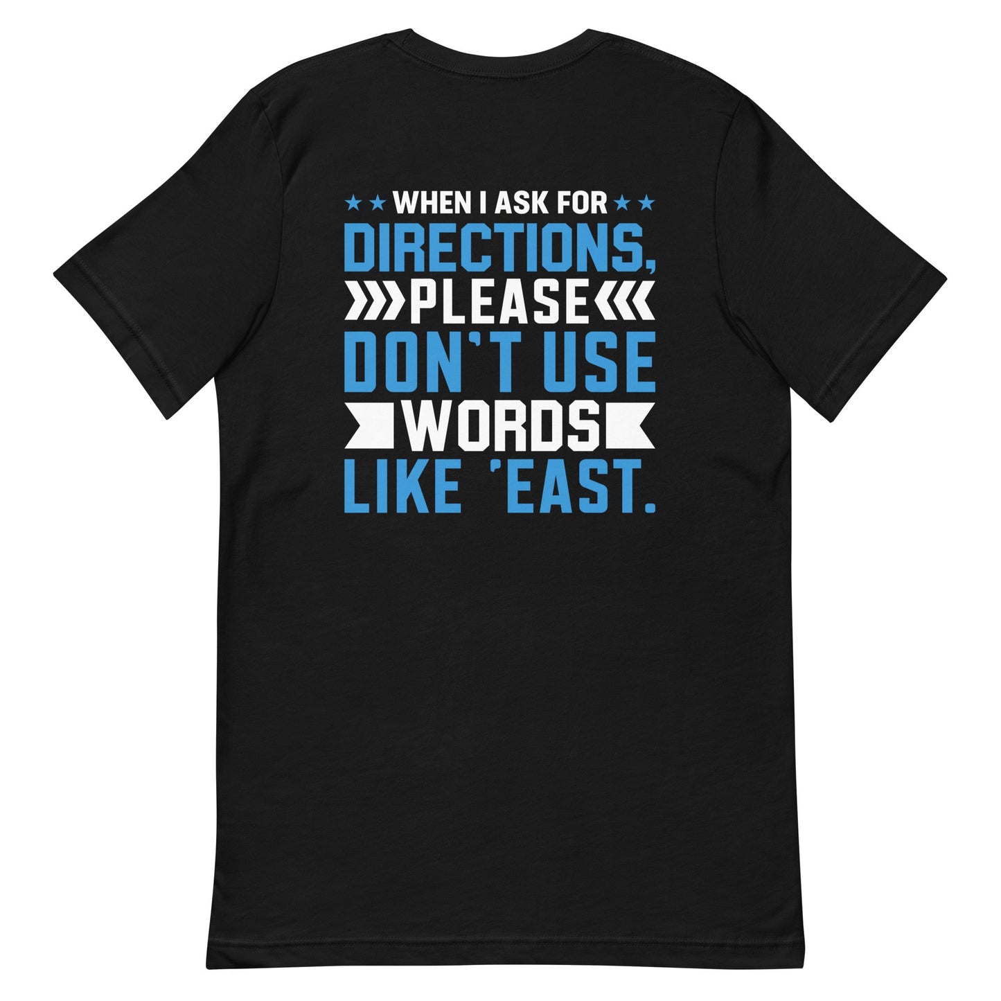 When I ask for directions, please don't use word like 'East' - Unisex t-shirt by DarkByteGear