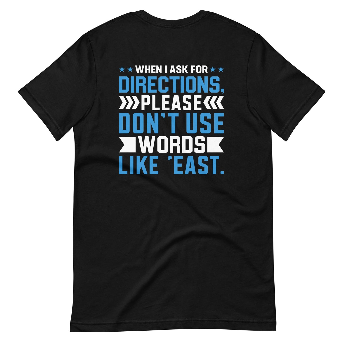 When I ask for directions, please don't use word like 'East' - Unisex t-shirt by DarkByteGear