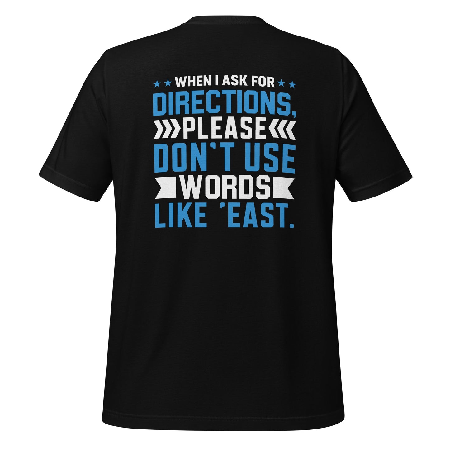 When I ask for directions, please don't use word like 'East' - Unisex t-shirt by DarkByteGear