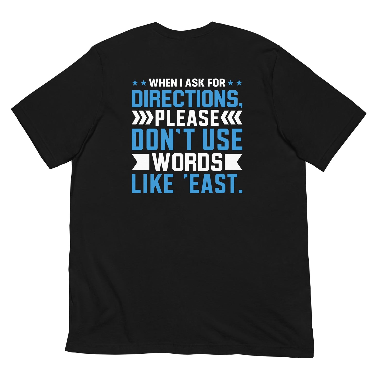 When I ask for directions, please don't use word like 'East' - Unisex t-shirt by DarkByteGear