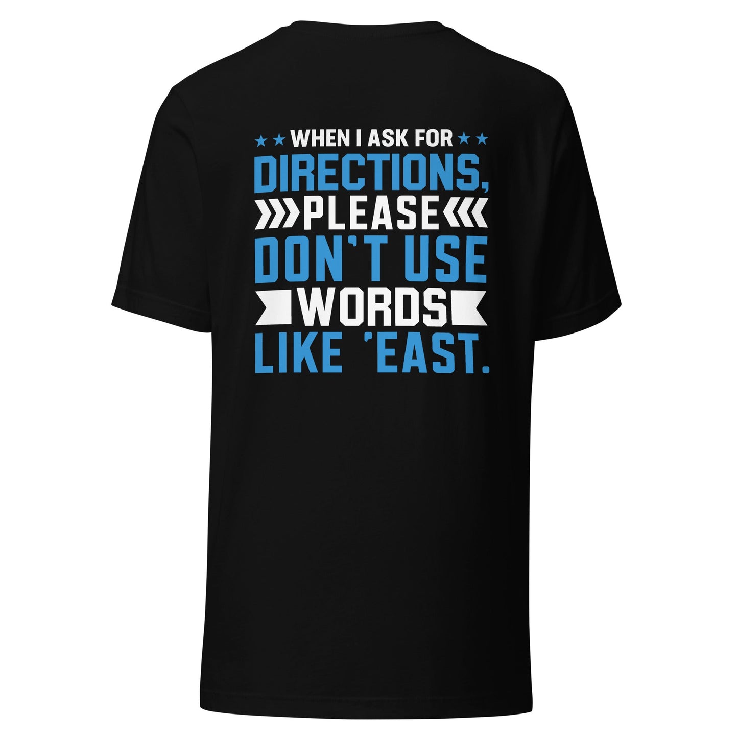 When I ask for directions, please don't use word like 'East' - Unisex t-shirt by DarkByteGear