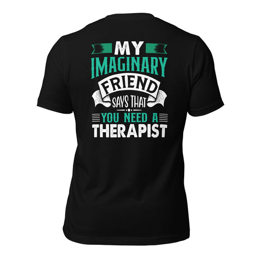 My imaginary friend Says you Need a therapist - Unisex t-shirt by DarkByteGear