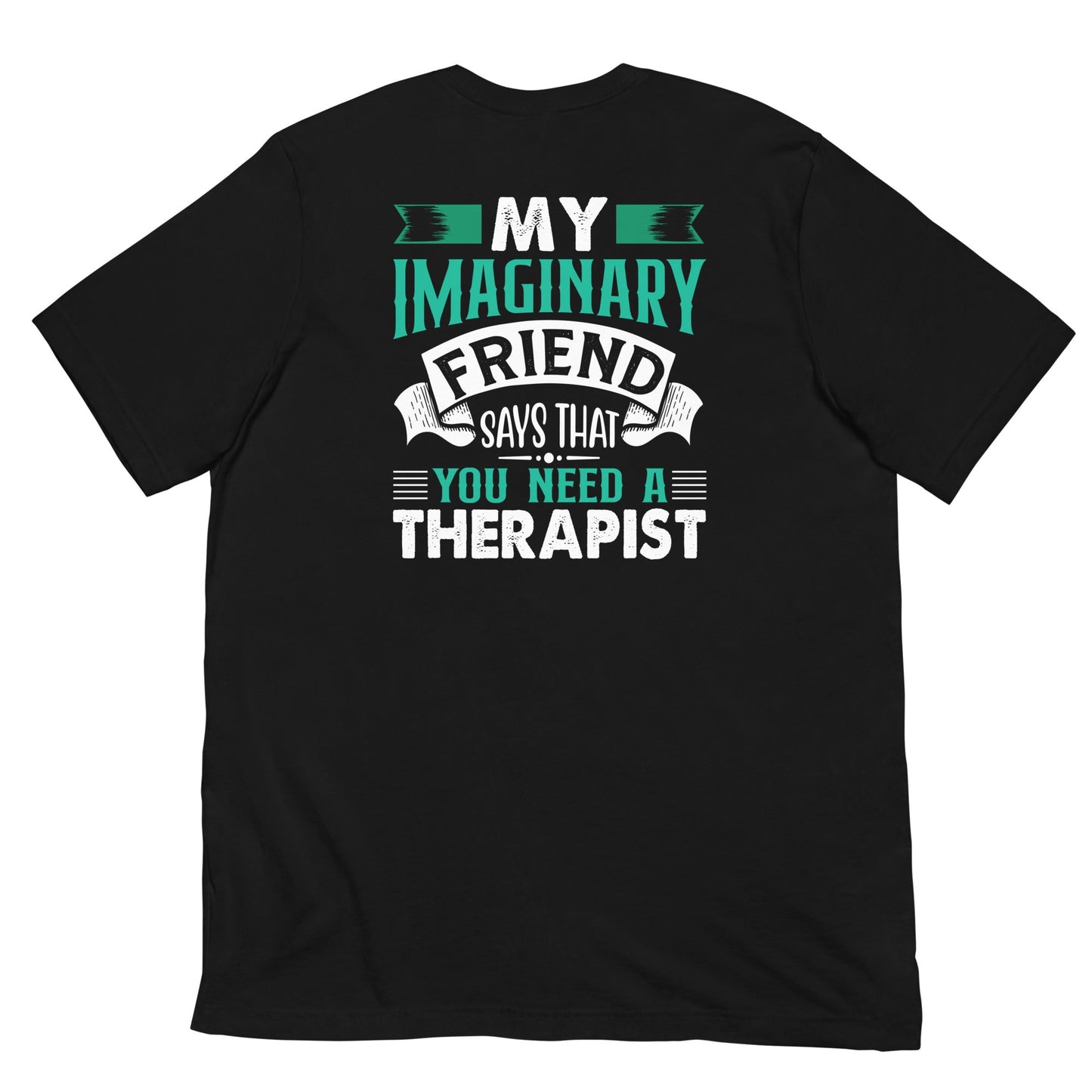 My imaginary friend Says you Need a therapist - Unisex t-shirt by DarkByteGear