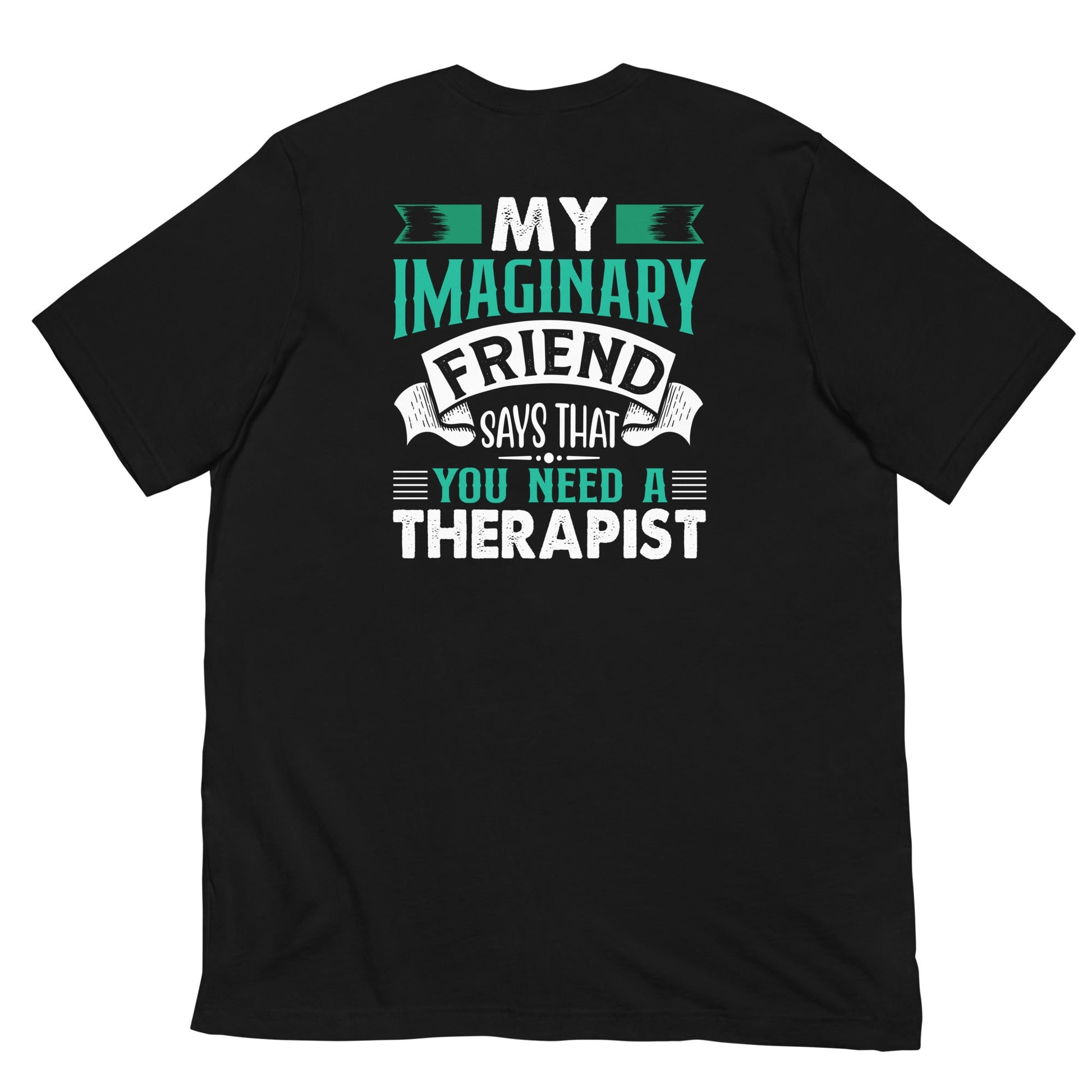 My imaginary friend Says you Need a therapist - Unisex t-shirt by DarkByteGear