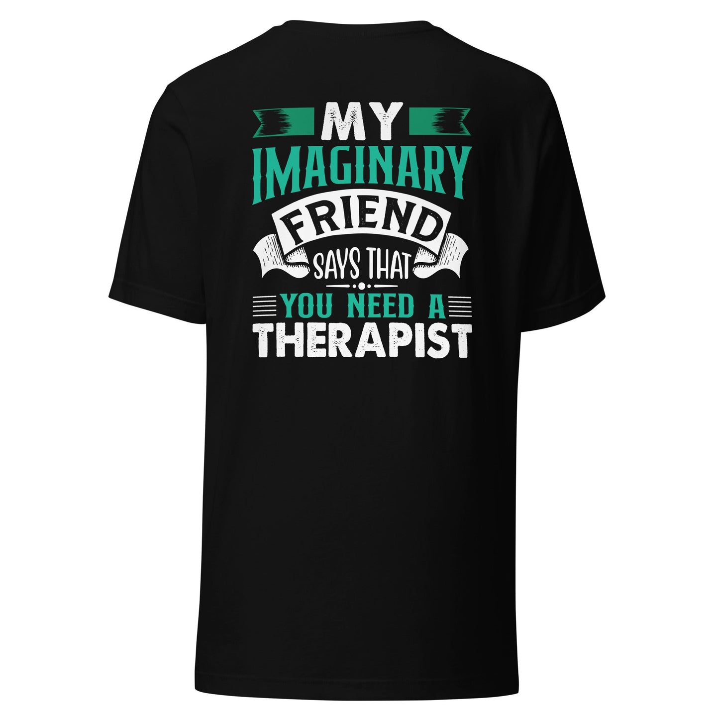 My imaginary friend Says you Need a therapist - Unisex t-shirt by DarkByteGear