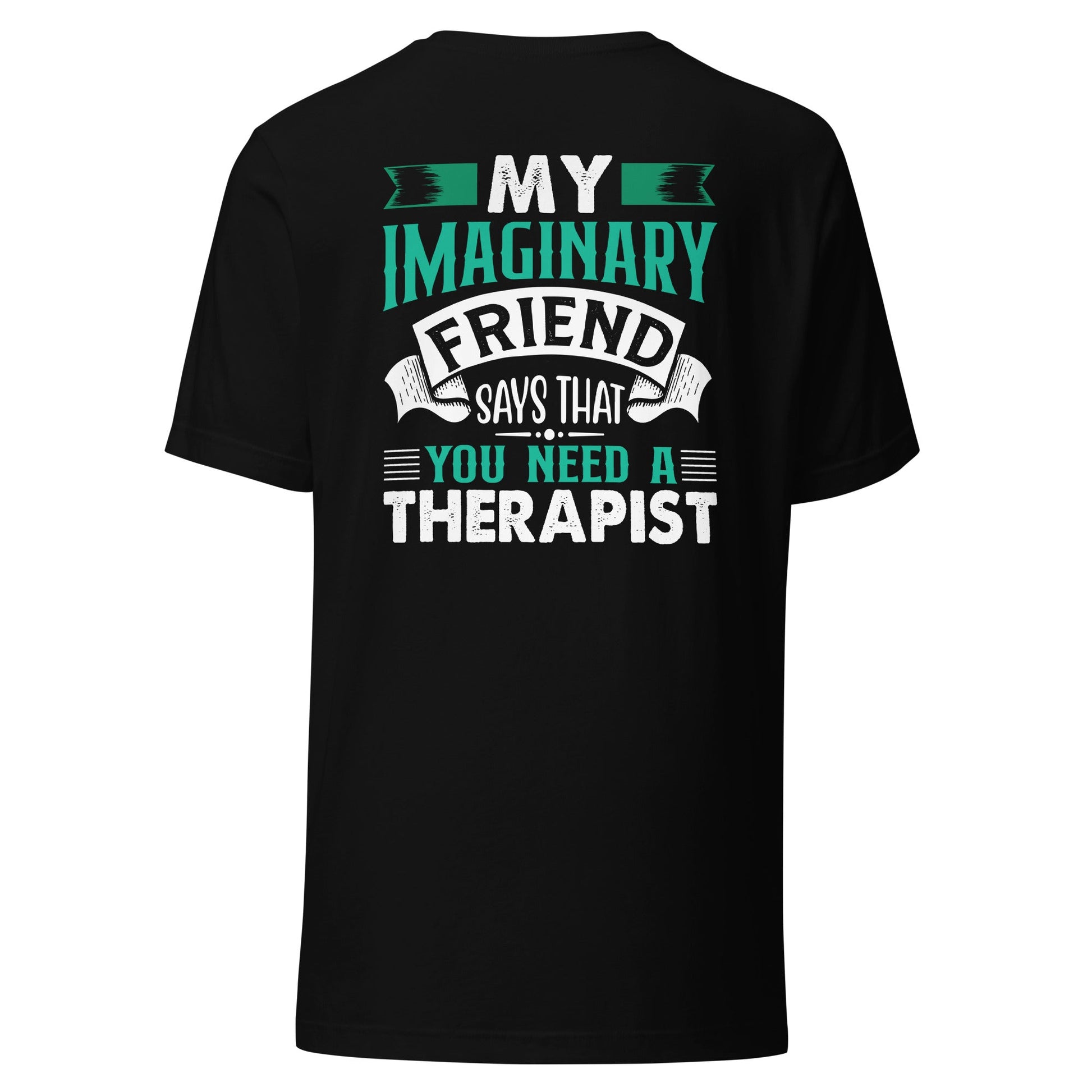 My imaginary friend Says you Need a therapist - Unisex t-shirt by DarkByteGear