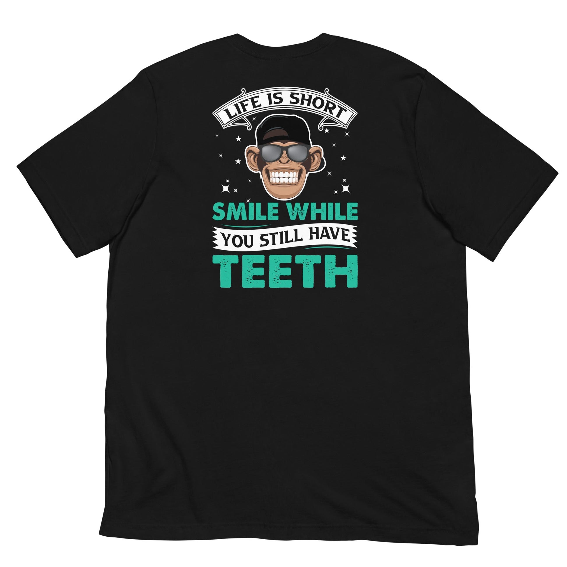 Life is Short, Smile while you still have teeth - Unisex t-shirt ( Back Print ) by DarkByteGear
