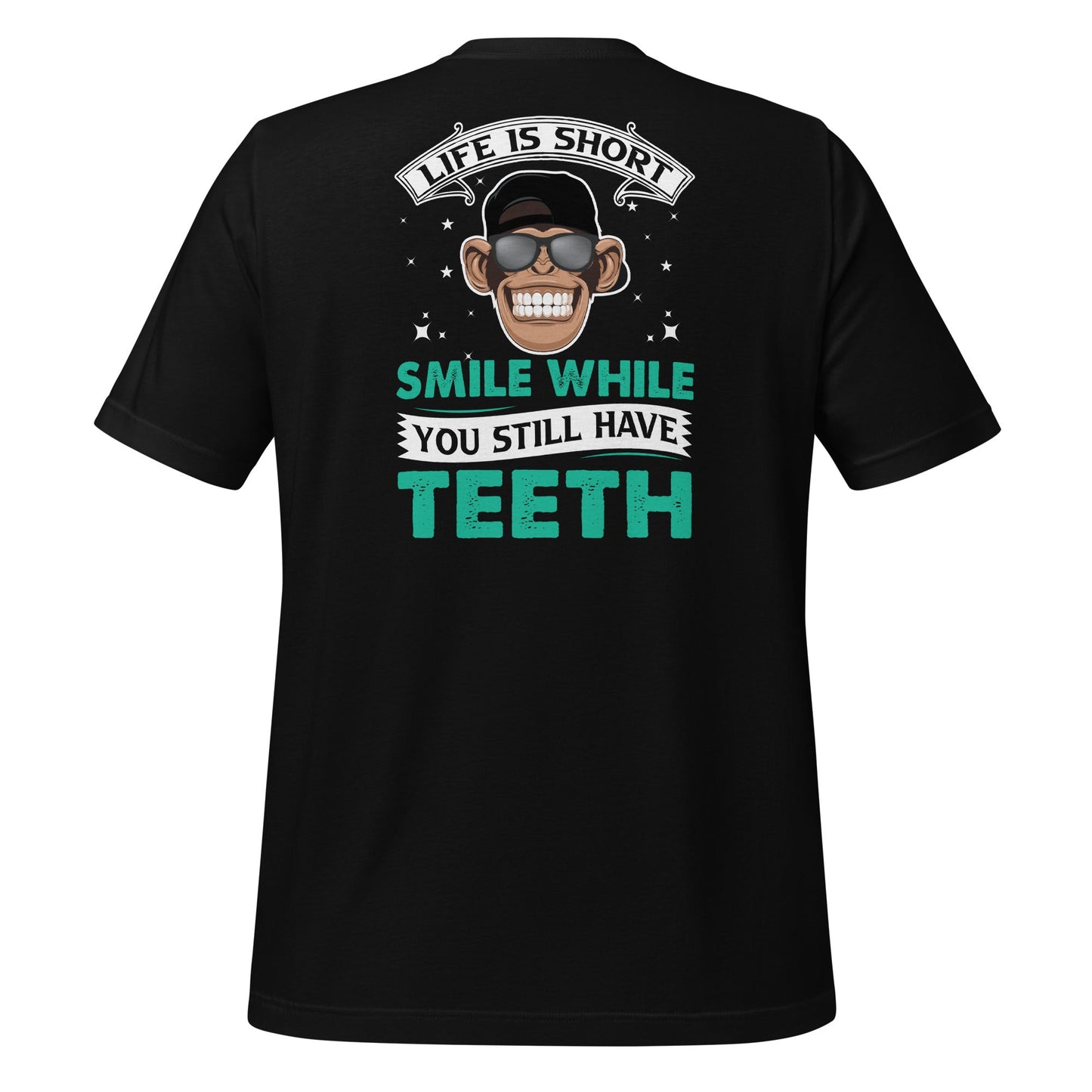 Life is Short, Smile while you still have teeth - Unisex t-shirt ( Back Print ) by DarkByteGear