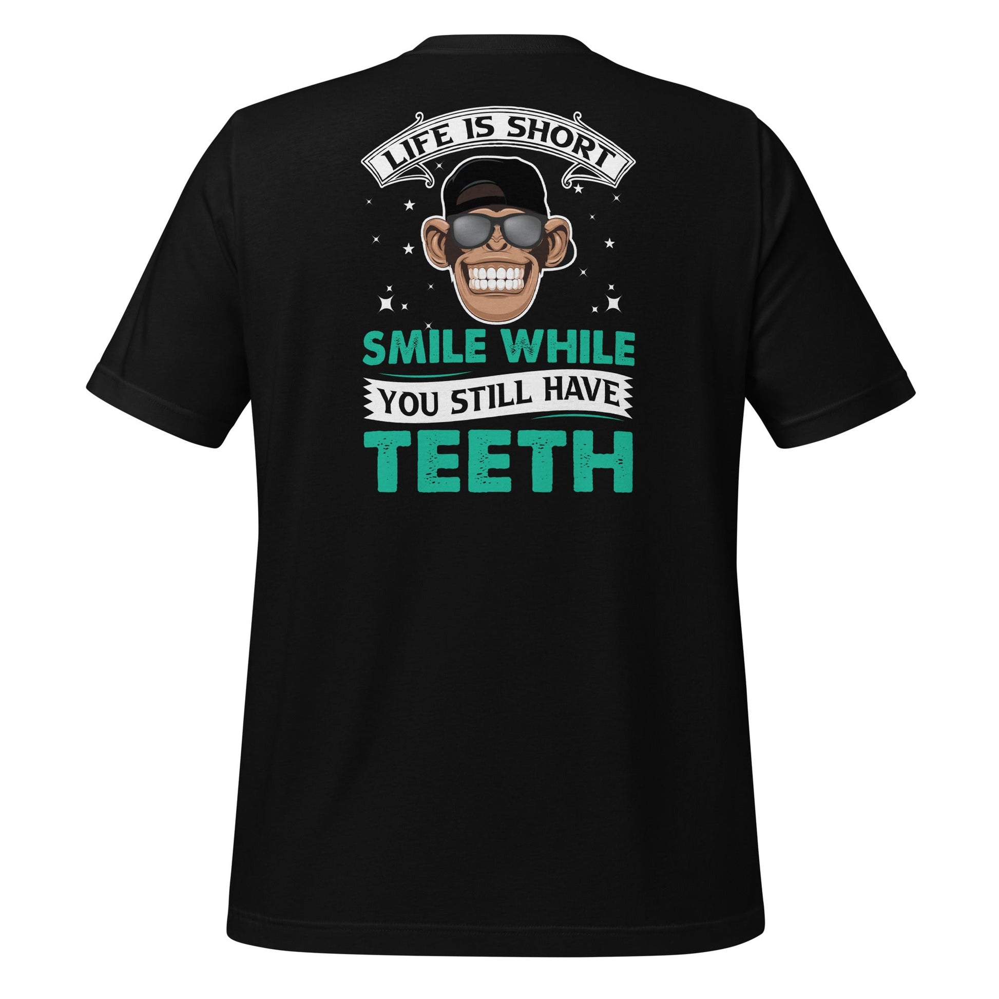 Life is Short, Smile while you still have teeth - Unisex t-shirt ( Back Print ) by DarkByteGear