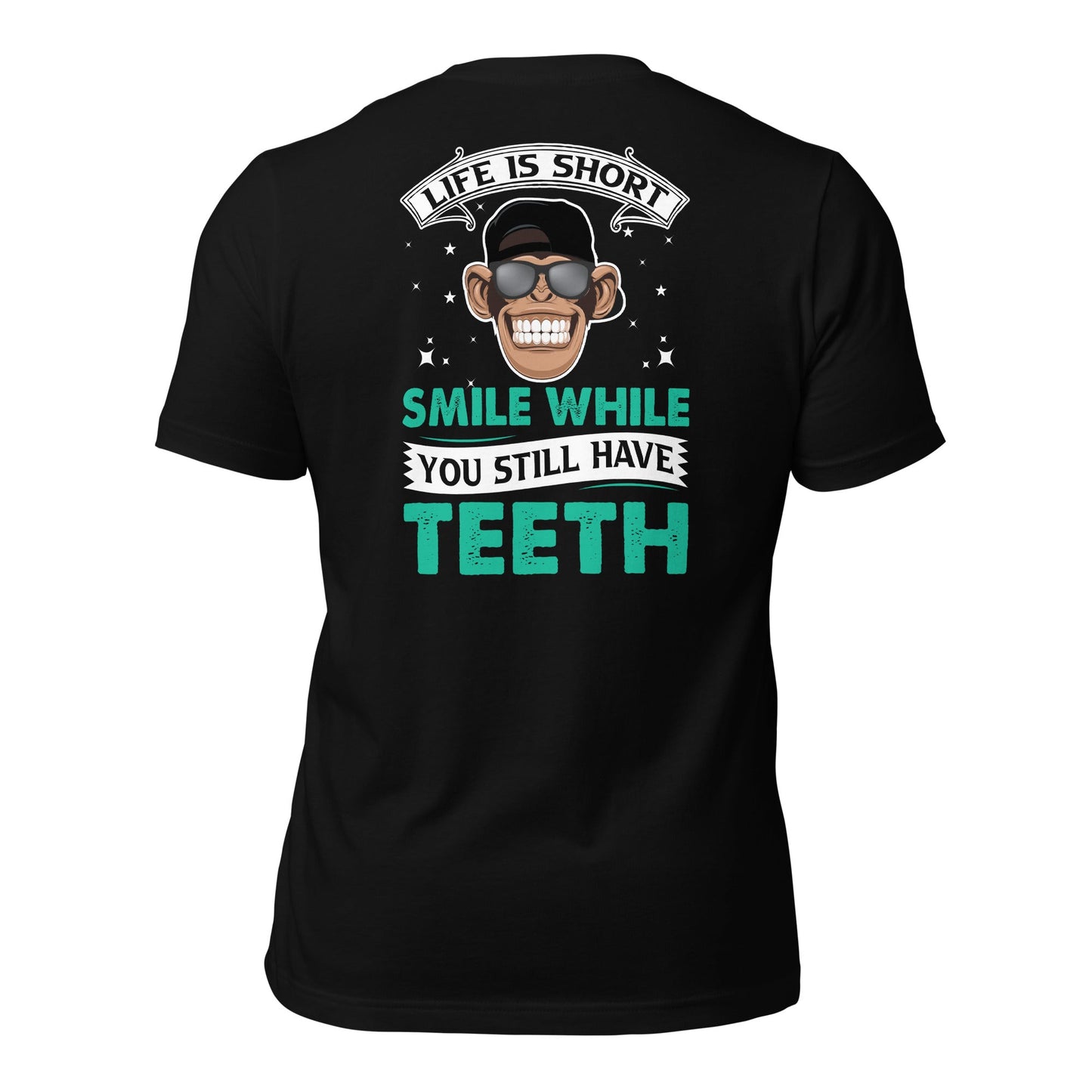 Life is Short, Smile while you still have teeth - Unisex t-shirt ( Back Print ) by DarkByteGear