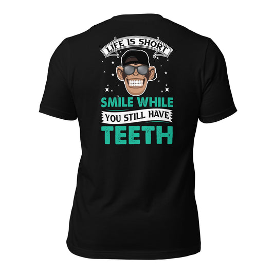 Life is Short, Smile while you still have teeth - Unisex t-shirt ( Back Print ) by DarkByteGear