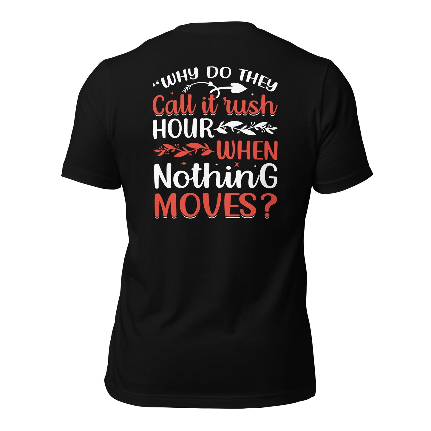 Why do they say Rush Hours, when nothing moves? - Unisex t-shirt by DarkByteGear