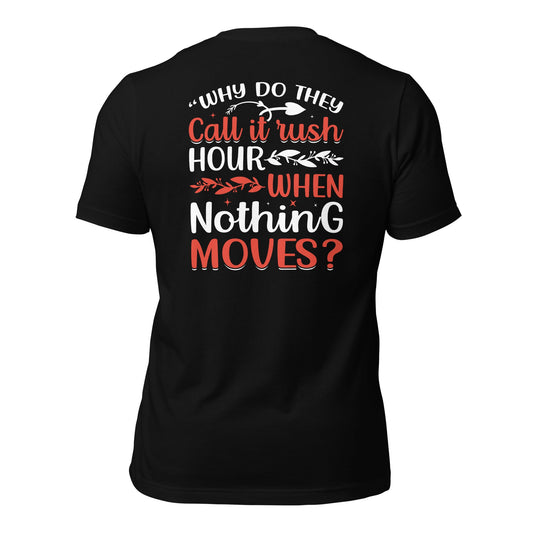 Why do they say Rush Hours, when nothing moves? - Unisex t-shirt by DarkByteGear